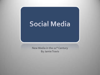 Social Media New Media in the 21st Century By Jamie Travis 