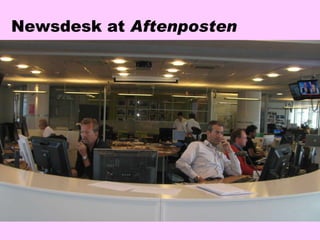 Newsdesk at  Aftenposten 