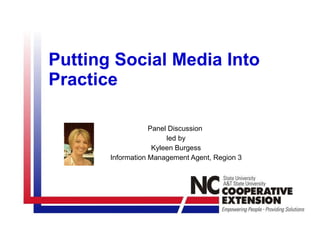 Putting Social Media Into Practice Panel Discussion  led by Kyleen Burgess Information Management Agent, Region 3 