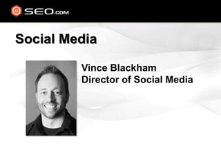 Social Media Vince Blackham Director of Social Media 