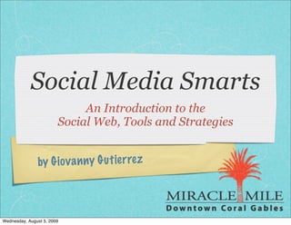 Social Media Smarts
                             An Introduction to the
                        Social Web, Tools and Strategies


               by G io va n ny G ut ie rrez



Wednesday, August 5, 2009
 