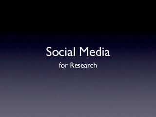 Social Media
  for Research
 