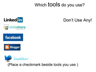 Which  tools  do you use?  (Place a checkmark beside tools you use ) Don’t Use Any! 