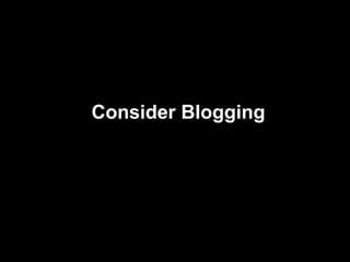 Consider Blogging 