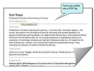 Turns you profile into a PDF file. 