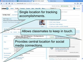 Single location for tracking accomplishments. Allows classmates to keep in touch. Provides central location for social media connections. 