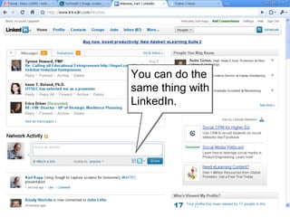 You can do the same thing with LinkedIn. 