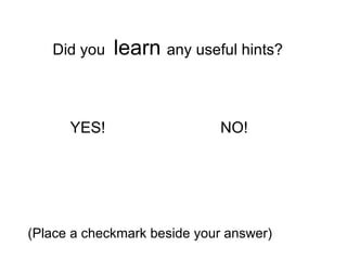 Did you  learn  any useful hints?  (Place a checkmark beside your answer) YES! NO! 