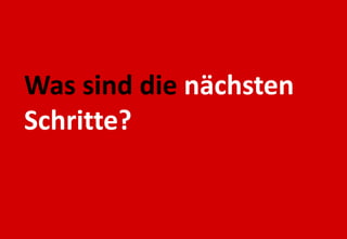 Was sind die nächsten
Schritte?
 