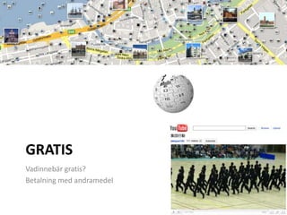 GratisVadinnebär gratis?Betalning med andramedel