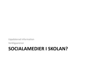 SOCIAlamedier I skolan?Uppdaterad informationVerkligaarenor