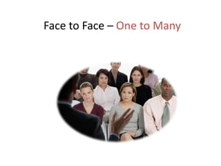 Face to Face – One to Many