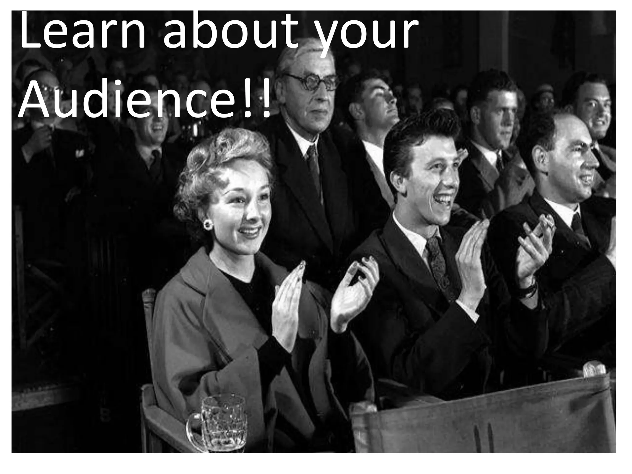 Learn about your Audience!!