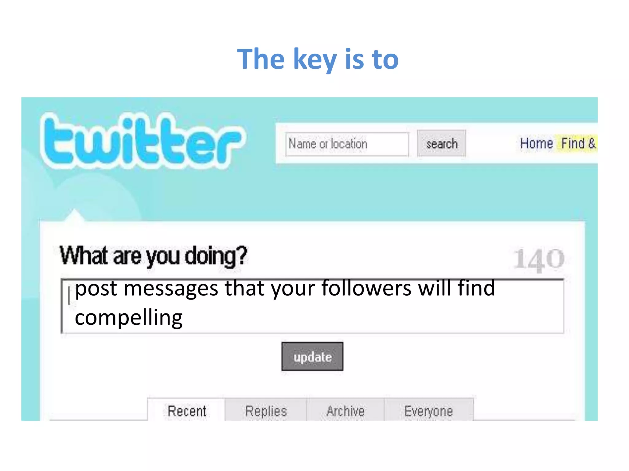  The key is topost messages that your followers will find compelling 