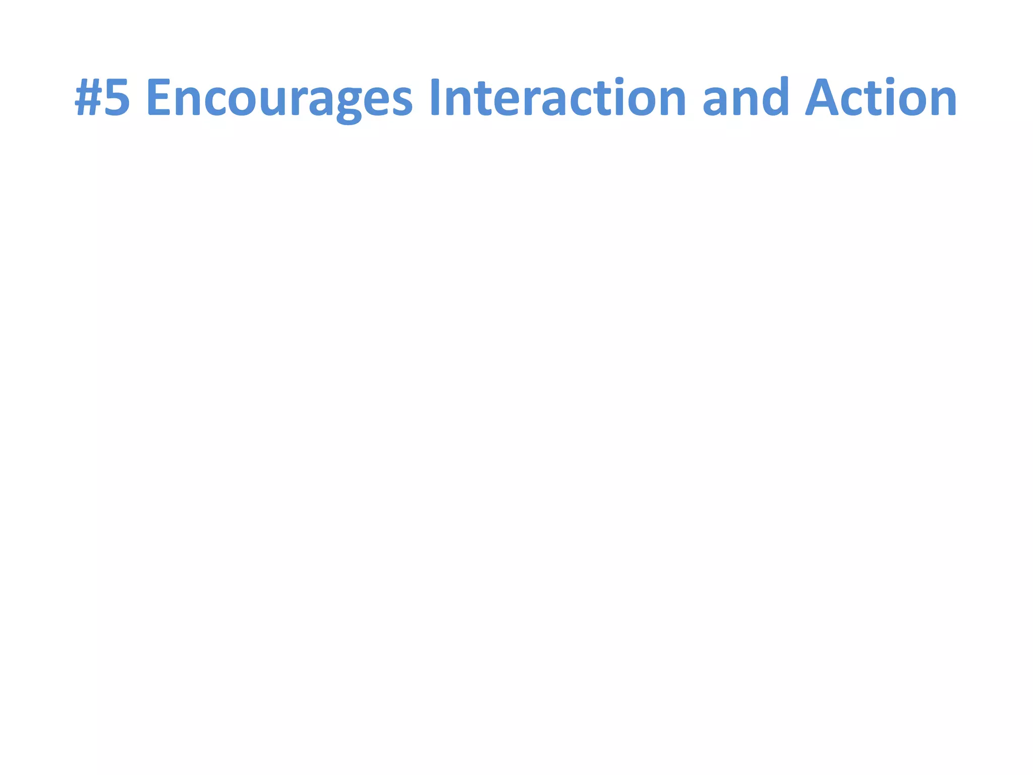 #5 Encourages Interaction and Action 