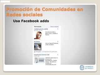Promoción de Comunidades en
Redes sociales
◦ Usa Facebook adds
containedhttp://wwwlhttp://www52080containedhttp://www
 