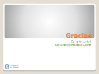 Gracias
Carla Antonioli
cantonioli@tribalperu.com
 