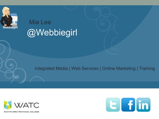 SOCIAL MEDIA
@Webbiegirl
Integrated Media | Web Services | Online Marketing | Training
Mia Lee
 