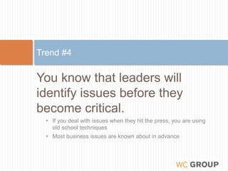 You know that leaders will identify issues before they become critical.If you deal with issues when they hit the press, you are using old school techniques