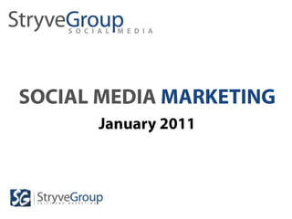 SOCIAL MEDIA MARKETING OPPORTUNITIES & STRATEGIES January 2011 Presented by Stryve Group to E Graphics Group 
