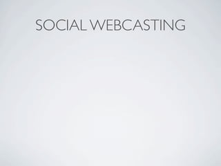 SOCIAL WEBCASTING
 