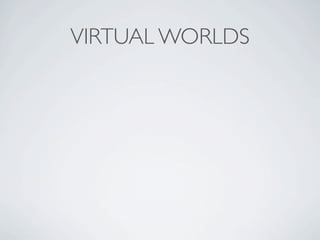 VIRTUAL WORLDS
 