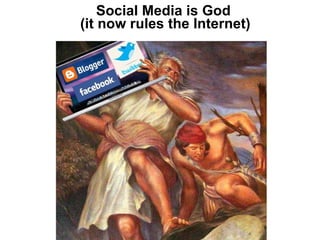 Social Media is God  (it now rules the Internet) 