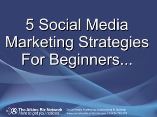 5 Social Media Marketing Strategies For Beginners... 