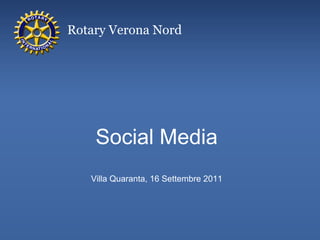 Rotary Verona Nord




    Social Media
   Villa Quaranta, 16 Settembre 2011
 