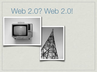 Web 2.0? Web 2.0!
 