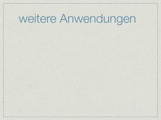 weitere Anwendungen
 