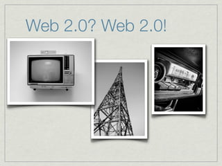 Web 2.0? Web 2.0!
 