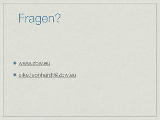 Fragen?


www.zbw.eu

eike.leonhardt@zbw.eu
 