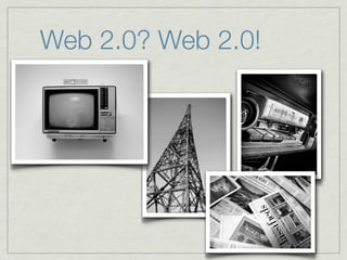 Web 2.0? Web 2.0!
 