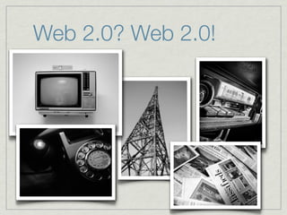 Web 2.0? Web 2.0!
 