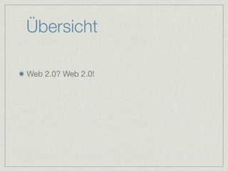 Übersicht

Web 2.0? Web 2.0!
 