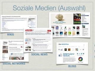 Soziale Medien (Auswahl)


  WIKIS


                                        W
                                        W
                  SOCIAL NEWS
                                        W

SOCIAL NETWORKS
                                BLOGS
 