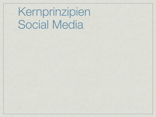 Kernprinzipien
Social Media
 