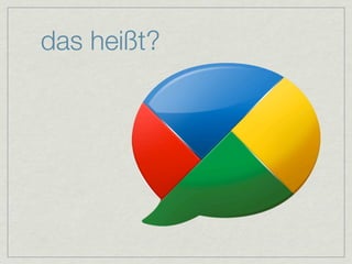 das heißt?
 