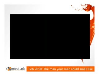 Feb 2010: The man your man could smell like.
 