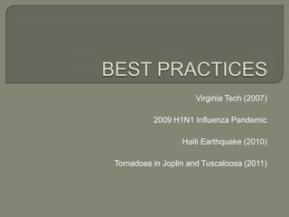 Virginia Tech (2007)

          2009 H1N1 Influenza Pandemic

                  Haiti Earthquake (2010)

Tornadoes in Joplin and Tuscaloosa (2011)
 