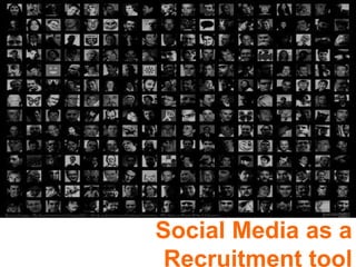 Social Media as a
 Recruitment tool
 