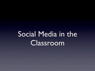 Social Media in the
    Classroom
 