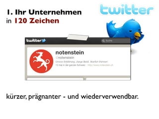 1. Ihr Unternehmen
in 120 Zeichen




kürzer, prägnanter - und wiederverwendbar.
 