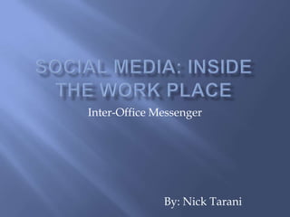 Inter-Office Messenger




              By: Nick Tarani
 