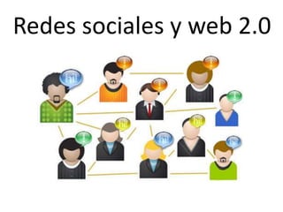 Redes sociales y web 2.0
 