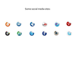 Some social media sites:
 