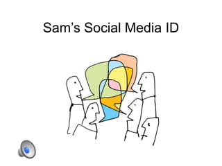 Sam’s Social Media ID
 