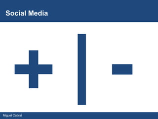 Social Media




Miguel Cabral
 