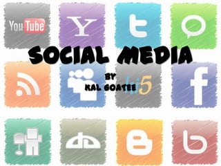 Social Media
        By
    KAL GOATEE
 